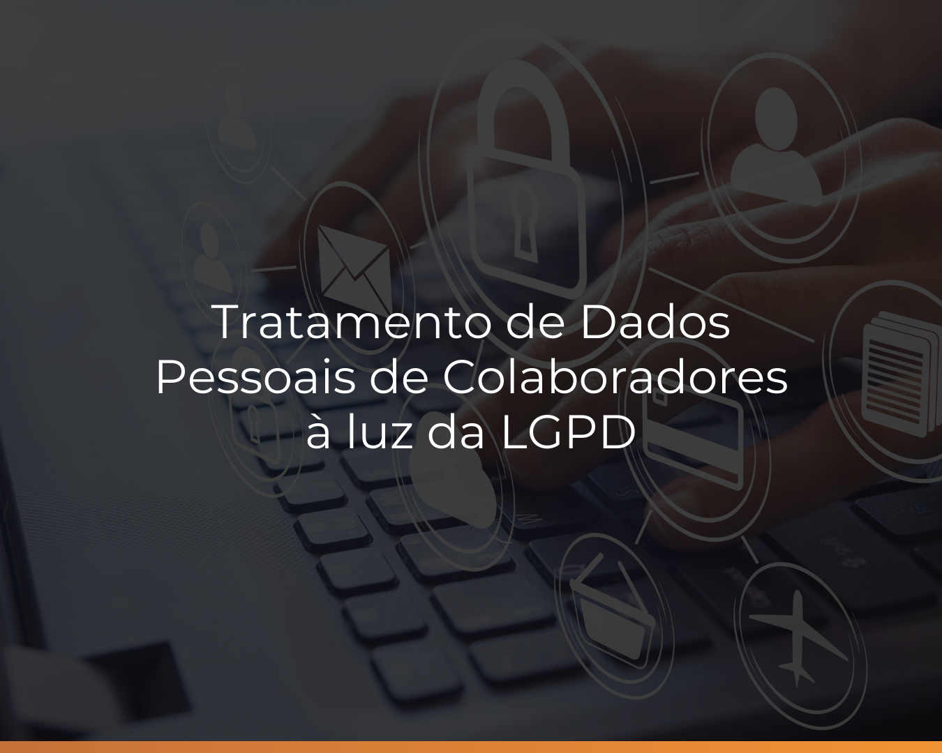 Tratamento de Dados Pessoais de Colaboradores à luz da LGPD